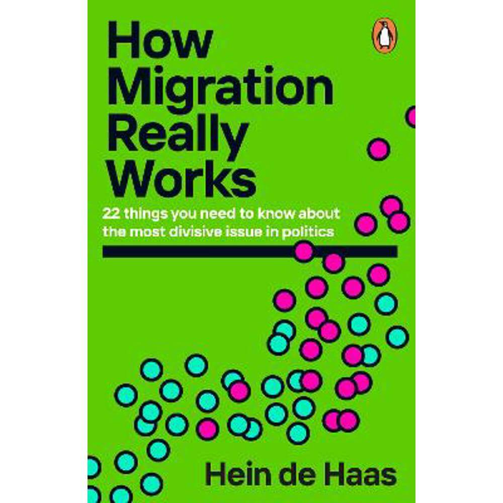 How Migration Really Works: 22 things you need to know about the most divisive issue in politics (Paperback) - Hein de Haas